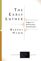 The Early Luther: Stages in a Reformation Reorientation (Lutheran Quarterly Books) 1506427219 Book Cover