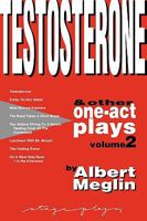 Testosterone & Other One-Act Plays, Volume 2, by Albert Meglin 0975485156 Book Cover