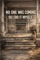 No One was Coming So I Did it Myself: A Memoir of Survival, Independence, and Reinvention 1968845267 Book Cover