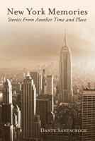 New York Memories: Stories From Another Time and Place 1483489094 Book Cover