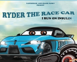 Ryder The Race Car: I Run On Insulin 1087934923 Book Cover