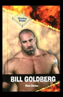 Bill Goldberg (Davies, Ross. Wrestling Greats,) 0823934950 Book Cover