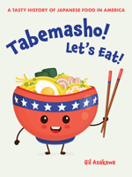 Tabemasho! Let's Eat!: A Tasty History of Japanese Food in America 1611720680 Book Cover