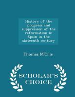History of the Progress and Suppression of the Reformation in Spain in the Sixteenth Century 1016106629 Book Cover