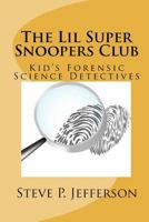 The Lil Super Snoopers Club 2nd Edition: Kid's Forensic Science Detectives 1508994005 Book Cover