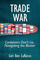 Trade War: Containers Don't Lie, Navigating the Bluster 099788715X Book Cover