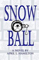 Snow Ball: A Novel By April L. Hamilton 1434890465 Book Cover