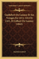 Guillebert de Lannoy Et Ses Voyages En 1413, 1414 Et 1421 1021556653 Book Cover