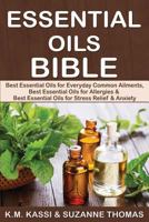 Essential Oils Bible: Best Essential Oils for Everyday Common Ailments, Best Essential Oils for Allergies & Best Essential Oils for Stress Relief and Anxiety 1535582928 Book Cover