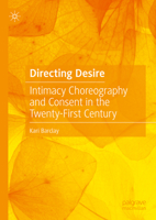 Directing Desire: Intimacy Choreography and Consent in the Twenty-First Century 303131221X Book Cover