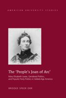 The 'People's Joan of Arc'; Mary Elizabeth Lease, Gendered Politics and Populist Party Politics in Gilded-Age America 1433102579 Book Cover