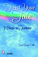 Twist Your Fate: 7 Steps to Fortune 0764329626 Book Cover