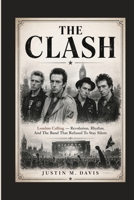 THE CLASH: London Calling — Revolution, Rhythm, And The Band That Refused To Stay Silent B0H13YB8VM Book Cover