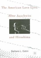 The American Love Lyric After Auschwitz and Hiroshima 0312238657 Book Cover