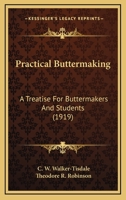 Practical Buttermaking: A Treatise For Buttermakers And Students 0548673888 Book Cover