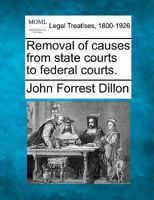 Removal of causes from state courts to federal courts. 1240155344 Book Cover