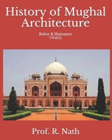 History of Mughal Architecture: Babur & Humayun (Vol.1) B08F6TXVVY Book Cover