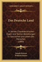 Das Deutsche Land: In Seinen Charakteristischen Zugen Und Seinen Beziehungen Zu Geschichte Und Leben Der Menschen (1880) 1145772331 Book Cover