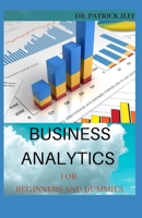 BUSINESS ANALYTICS FOR BEGINNERS AND DUMMIES: Guide To Decision Making And Data Analysis B08QS54B9G Book Cover