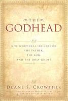 The Godhead: New Scriptural Insights on the Father, the Son, and the Holy Ghost 0882908286 Book Cover