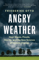 Angry Weather: Heat Waves, Floods, Storms, and the New Science of Climate Change 1778400744 Book Cover