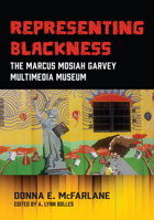 Representing Blackness, The Marcus Mosiah Garvey Multimedia Museum 9766409196 Book Cover