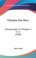 Christus Der Herr: Erlauterungen Zu Philipper 2, 5-11 (1908) 1141185717 Book Cover