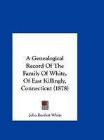 A Genealogical Record of the Family of White 101796260X Book Cover