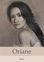 Oriane: Nach einer wahren Begebenheit frei erzählt 384826966X Book Cover