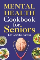 Mental Health Cookbook for Seniors: Brain Neuro Recall, Memory Focus Formula and Kitchen Vitamins Recipe Book for Men, Women, Kids, Teens, and Adults B0CP4TPYBD Book Cover