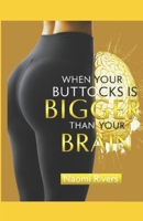 When Your Buttocks Is Bigger Than Your Brain B0FTX449BJ Book Cover