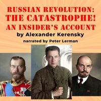 The Russian Revolution: The Catastrophe!: An Insider's Account B0DMWRVZS9 Book Cover