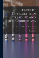 Teachers' Difficulties in Reading and Their Correctives; Bureau of educational research. Bulletin no. 23 1014622921 Book Cover
