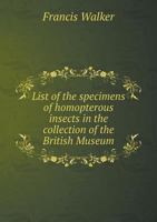 List of the Specimens of Homopterous Insects in the Collection of the British Museum 1270990063 Book Cover