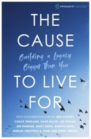 The Cause to Live for: Building a Legacy Bigger Than You 191645660X Book Cover