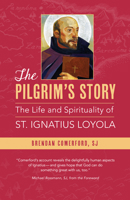 The Pilgrim's Story: The Life and Spirituality of St. Ignatius Loyola 0829450114 Book Cover