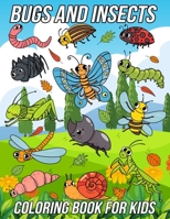 Bugs and Insects Coloring Book for Kids: Fun, Cute and Unique Coloring Pages for Boys and Girls with Beautiful Illustrations of Ladybug, Bee, Dragonfly, Snail, Spider, Beetle and More! B091NG325B Book Cover