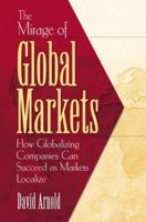The Mirage of Global Markets: How Globalizing Companies Can Succeed as Markets Localize 013047066X Book Cover