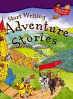 Start Writing Adventure Stories (Adventures in Literacy) 1841382140 Book Cover
