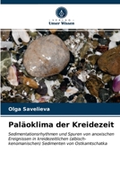 Paläoklima der Kreidezeit: Sedimentationsrhythmen und Spuren von anoxischen Ereignissen in kreidezeitlichen (albisch-kenomanischen) Sedimenten von Ostkamtschatka 6203487090 Book Cover
