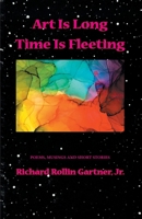 Art is Long. Time is Fleeting: Poems, Musings and Short Stories B0947N496K Book Cover