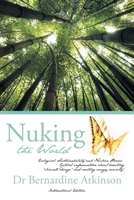 Nuking the World: Ecological Sustainability and Nuclear Power: Critical Information about Arresting Climate Change and Creating Energy 142693355X Book Cover