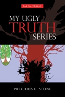 My Ugly Truth Series: Book One: Travail 1664260064 Book Cover