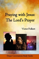 Praying with Jesus: The Lord's Prayer B0B37KWP45 Book Cover