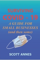 Surviving COVID - 19: A Guide for Small Businesses (and then some) B089TXG7KB Book Cover