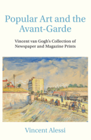 Popular Art and the Avant-garde: Vincent van Gogh’s Collection of Newspaper and Magazine Prints 1925495736 Book Cover