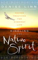 Kindling the Native Spirit: Sacred Practices for Everyday Life 1401945929 Book Cover