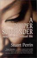 A Deeper Surrender: Notes on a Spiritual Life 1571742174 Book Cover