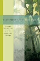 Dark Green Religion: Nature Spirituality and the Planetary Future 0520261003 Book Cover