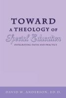 Toward a Theology of Special Education: Integrating Faith and Practice 1449772498 Book Cover